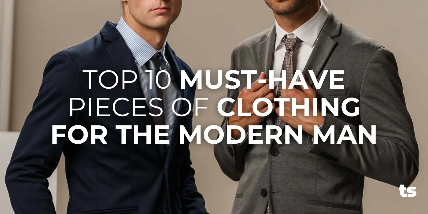 Top 10 Must-Have Pieces of Clothing for the Modern Man - TeeShoppen Group™